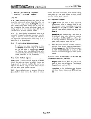 Page 231mTER-TELPR4CTIcESIMx/GMx 256 INSTALLA’TION & MAINTENANCEFEATURESIssue 1, November 1994
C.INTERCOM CAMP ON AND BUSY
STATION CALLBACK (QUEUE)
Camp On
10.14When 
a station user calls a busy station or hunt
group, the system sends a busy signal. The caller can
wait off hook to camp on (after the 
CamPUn timer ex-
pires) and hear music while waiting until the called sta-tion is available. The system periodically sends call
waiting signals to the busy station(s). Up to 255 stations
can camp on to the same...