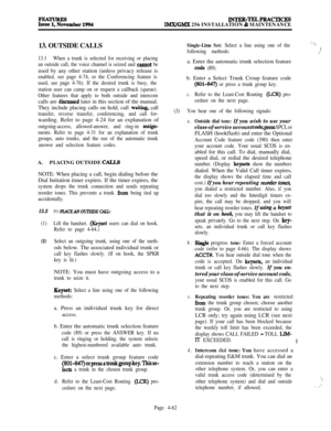 Page 236EcyEtember1994INTER-TELPRACTICEslMX/GMX 256 INSTALLATION & MAINTENANCE
13. OUTSIDE CALLS
13.1When a trunk is selected for receiving or placing
an outside call, the voice channel is seized and 
camtot beused by any other station (unless privacy release is
enabled, see page 4-74, or the Conferencing feature is
used, see page 4-76). If the desired trunk is busy, the
station user can camp on or request a callback (queue).
Other features that apply to both outside and intercomcalls are 
d’rscussed later in...