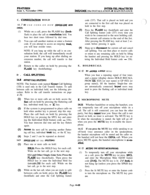 Page 242FEA-Issue 1, November 1994INTER-TELPRACTICESlMX/GMX 256 INSTALLATION % MAINTENANCE
C. 
CONSIJLTATION HOLD
14.7 
To USE CONS-ON HOW (SINGLE-Llm SETS
ONiyk
(1)While on a call, press the PLASH key (hook-
flash) to place the call on 
uxrsultation hold. You
hear two short tones followed by dial tone.
(2)You can call another station or enter a feature
code. If you attempt to access an outgoing trunk,
you will hear reorder tones.
NOTE: If you hang up while the call is on con-sultation hold, the call will...