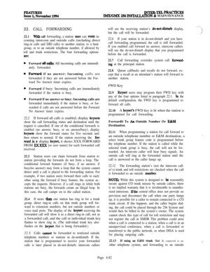 Page 256INTER-TELPRACTICE!JlMX/GMX 256IIWhLLATION & MAINTENANCE
22. CALL FORWARDING
22.1with call forwarding, a station user can route in-coming intercom and outside calls (including direct
ring-in calls and DID calls) to another station, to a hunt
group, or to an outside telephone number, if allowed by
toll and trunk restrictions. The four forwarding options
iUCForward 
aU cak All incoming calls are immedi-
ately forwarded.
Forward if no answer: Incoming calls are
forwarded if they are not answered before the...