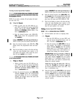 Page 261INTER-TELPRACTICESIMWGMX 256 lNS’E4LLATION & MAINTENANCE
lmNuREsIssue 1, November 1994
Viewing System Speed-Dial Numbers
23.13 
TOKEW.!TSlEM~~-D~~~~N~
ATAllENDAh’TSANDWD~GN~SPEED-DU
PROGRAbibfWG SlXllON:
NOTE: If you make a mistake, lift and replace the hand-
set; then start over.
(1)
I
(2)
(3)Using the 
Keyset:
a. While on hook, press the SYS SPD key (or
press SPCL and enter the System Speed-Dial
feature code
- 381). (Display keysets show
PROGRAM 
SYSTEM SPEED DIAL.) You
hear a 
confirmation tone.
b....