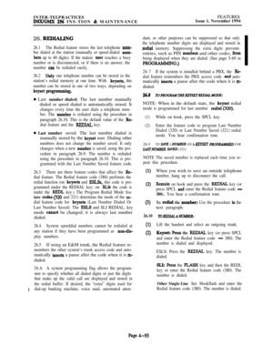 Page 267INTER-TELPRACTICESIMX/GMX 256 INS-TION & MAINTENANCEFEATURES
Issue 1, November 1994
26. REDIAJJNG
26.1The Redial feature stores the last telephone num-
ber dialed at the station (manually or speed-dialed 
num-
btxs up to 48 digits). If the station user reaches a busy
number or is disconnected, or if there is no answer, the
number 
cart be redialed easily.
26.2
only one telephone number can be stored in the
station’s redial memory at one time. With 
keysets, this
number can be stored in one of two ways,...