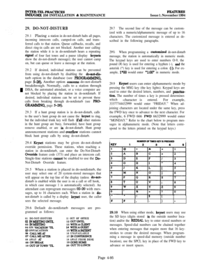 Page 269INTER-TELPRACIICESIMxlGMx 256 INSTALLATION 8~ MAINTENANCEFEATmuIssue 1. November 1994
29. DO-NOT-DISTURB
29.1Placing a station in do-not-disturb halts all pages,
incoming intercom calls, camped-on calls, and trans-
ferred calls to that station. Queue callbacks, recalls, and
direct ring-in calls are not blocked. Another user calling
the station while it is in do-notdisturb hears a repeating
signal of four fast tones and a pause (display keysets
show the do-not-disturb message); the user cannot camp
on,...