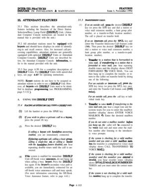 Page 277INTER-TELPRACTICE!slMX/GMX 256 INSTALLATION & MAINTENANCE
FEATURESIssue 1, November 1994
35. 
ATTENDANTFEATURES35.1 This section describes the attendant-only
features including the functions of the Direct StationSelection/Busy Lamp Field 
@SS/BLF) Unit. (Atten-
dant Computer Console instructions are located in the
manual that is provided with the unit.)35.2 All attendant stations must be 
equipped with
keysets and should have displays in order to identify
ring-in and recall sources. Also, for increased...