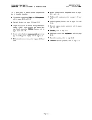 Page 29INTER-TELPRACTICESlMX/GMX 256 INSTALLATION & MAINTENANCESPECIFICATIONSIssue 1, November 1994
1.5A wide variety of optional system equipment can
also be installed, including:
Off-premises extensions 
(OPXs) and OPXrepeaters,
refer to pages 2-30 and 3-30.
Playback devices, see pages 2-30 and 3-95.
Output device(s) for the Station Message Detail Re-
cording (SMDR), error recording, and Station Mes-
sage Detail Accounting 
(SMDA) features, refer to
pages 2-31 and 3-98.
System battery back-up...