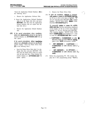 Page 305PROGRAMMINGIssue 1, November 1994INTER-TELPRACTICESIMXIGMX 256 INSTALLATION & MAJNTEXANCE
05)
“Insert the Applications Default Database [4] in
the following drive:“.
a.Remove the Applications Software Disk.b. Insert the Applications Default Database
(disk 4) in the floppy disk drive and press
RBTURN. (The files from the Applications
Default Database disk are copied onto the
hard disk drive.)
c.Remove the Applications Default Database
disk.
If the special printer/plotter driver installation
option was...
