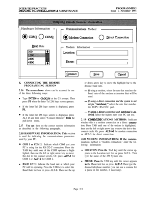 Page 308INTER-TELPRACTICESIMX/GMX 256 INS’IXLLATION & MAINTENANCEPROGRAMMINGIssue 1, November 1994Hardware Information
-
@ COML 0 COMZ
Baud Rate
Communications Method
Modem Information
I
[pzz) (-xi-) pi&i-]E.CONNECTING THE REMOTE
PROGRAMMING SESSION
2.16The screen shown 
above can be accessed in one
of the three following ways:l
Type INT256 or GMX256 at the C: prompt. Then
press 
F5 when the Inter-Tel 256 logo screen appears.l
If the Inter-Tel 256 logo screen is displayed, press
F5.
0If the Inter-Tel 256 logo...