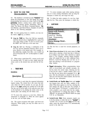 Page 311PROGRAMMINGIssue 1, November 1994INTER-TELPRACTICES
IMX/GMX 256 INSTALLATION & MAINTENANCE
5.HOW TO USE THE
PROGRAMMING WINDOWS
5.1The database is divided up into %indows” that
permit the programmer to view and change the systemprogramming one section at a time. Each of the 
pro-
grammin~ windows contains boxes and/or buttons for
selecting and entering specific information. These in-
clude: Text Boxes, List Boxes, Command Buttons, 
Option Buttons, and Check Boxes. Samples of each are
shown in the...