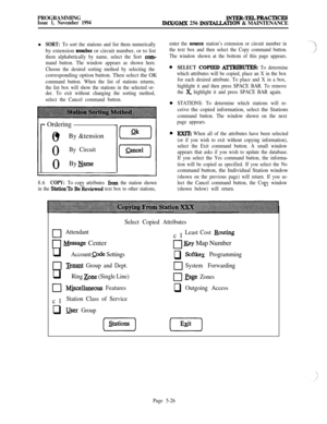 Page 325PROGRAMMINGIssue 1, November 1994JNTER-TELPRACTICESIlkWGMX 256 INST4LLATION & MAINTENANCE
l
SORT: To sort the stations and list them numericallyby extension 
number or circuit number, or to list
them alphabetically by name, select the Sort -corn-
mand button. The window appears as shown here.
Choose the desired sorting method by selecting thecorresponding option button. Then select the OK
command button. When the list of stations returns,
the list box will show the stations in the selected or-
der. To...