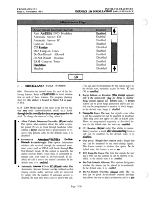 Page 329PROGRAMMINGIssue 1, November 1994INTER-TELPRACTICESIMX/GMX 2!%INSTALLATION &MAINTENANCE
Auto AttLDISA DND Breakthru
Automatic Answer CO
Automatic Answer ICEnabled
EnabledI 
I
Camp-on TonesCO 
Reseize
DID Camp-on Tones
Do-Not-Disturb Allowed
Do-Not-Disturb Override
E&M Camp-on Tones
Halhfr~
HeadsetEnabled
Disabled
Enabled
Enabled
Disabled
Enabled
Enabled
Disabledc. 
MISCELLANEOUS FLAGS WINDOW
8.14
Determine the desired status for each of the fol-
lowing features. Refer to
l&CURES for more informa-
tion on...