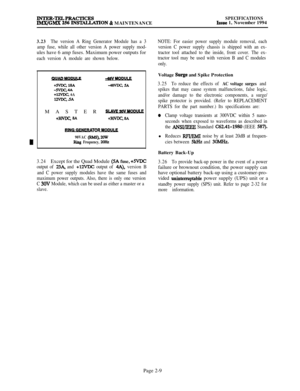 Page 35INTER-TELPRACTICESIM.X/GMX 256 INSTACLATION & MAINTENANCESPECIFICATIONSIssue 1, November 1994
3.23The version A Ring Generator Module has a 3
amp fuse, while all other version A power supply mod-ules have 6 amp fuses. Maximum power outputs for
each version A module are shown below.
MOOUE-48V MODUU
+NDc, 18A-48VDC, 5A-WDC, 4A+12vDc, 6A12VJ.X, .5AMASTER 
SLAM
+3ovDc, 8A+3ovDc, 8A
NOR MODULE
90VAC 
0,2OWRing Frequency, mI-k
3.24Except for the Quad Module (SA fuse, +WDC
output of 23A, and +12VDC output of...