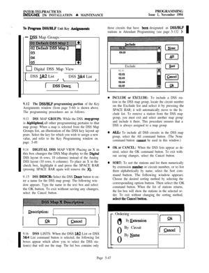 Page 346INTER-TELPRACTICESIMX/GMX 256 INSTALLATION & MAINTENANCEPROGRAMMINGIssue 1, November 1994
TO Program DSS/RLF Unit Key Assiienti
- DSS Map Groups
0 Digital DSS Map View
DSS 
l&2 List
DSS 3824 List\/ \I,.
9.12The DSS/BLF programming portion of the Key
Assignments window (from page 5-44) is shown above.
The programming procedures are as follows.
9.13
DSS MAP GROUPS: While the DSS mapgroupis 
highlights all other programming pertains to that
map group. When a map is selected from the DSS MapGroups list, an...