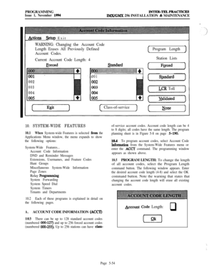 Page 353PROGRAMMINGIssue 1, November 1994INTER-TELPRACTICB
IMX/GMX 256 INSTALLATION & MAINTENANCE
Actions&tup Exit
WARNING: Changing the Account Code
Length Erases All Previously Defined
Account Codes.Program Length
Current Account Code Length: 4Station Lists
002
003
004
standard
~~,~~~~~I +: . . . . . . . . . . . . . . . . . . . . . i9, ..: ..,.....: . . . .:: . . . . . . . . ,...,...... . .:.
001I
fFgced
S-mdard
LCR Toll
Class-of-service
Npne>
10.SYSTEM-WIDE FEATURES
10.1When System-wide Features is selected...