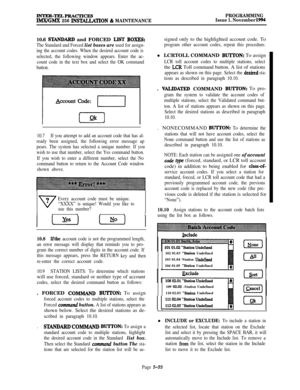 Page 354INTER-TELPRACTICESIMX/GMX 256 INS~TION & MAINTENANCEPROGRAMMING
Issue 1. November 199410.6 
STANTWRD and FORCED LIST BOXES:
The Standard and Forced list boxes are used for assign-
ing the account codes. When the desired account code is
selected, the following window appears. Enter the ac-
count code in the text box and select the OK command
button.
&u3unt code:
(nk]
10.7If you attempt to add an account code that has al-
ready been assigned, the following error message ap
pears. The system has selected a...