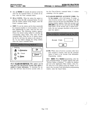 Page 355PROGRAMMINGIssue 1, November 1994INTER-TELaPRACTICES
IMX/GMX 256 INSTAUATION & MAINTENANCE
oALL or NONE: To include all stations in the list,
select the All command button. To exclude all sta-
tions, select the None command button.
0OK or CANCEL: When the station lists appear asdesired, select the OK command button. To exit
from the window without saving changes, select the
Cancel command button.l
SORT: To sort the stations and list them numericallyby extension number or circuit number, or to list
them...