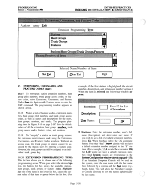 Page 357PROGRAMMINGINTER-TELPRACTICES
Issue 1, November 1994IMX/GMX 256 INSTALLATION 81 MAINTENANCEActions setup 
Exit
Extension Programming 
mpe
Selected Name/Number of Item
[-xG-) (Z) (TJ
C.EXTENSIONS, USERNAMES, AND
FEATURE CODES (EXT)
10.17
To reprogram station extension numbers, hunt
group pilot numbers, trunk group access codes, or fea-
ture codes, select Extensions, Usernames, and Feature
Codes 
from the System-wide Features menu or enter the
EXT command. The programming window appears as
shown above....