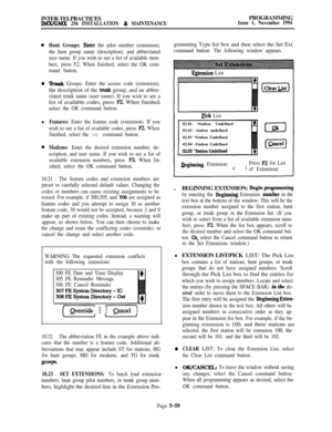 Page 358INTER-TELPRACTICESIMX/GMX 256 INSTALLATION & MAINTENANCEPROGRAMMINGIssue 1, November 1994
0Hunt Groups: Enter the pilot number (extension),
the hunt group name (description), and abbreviated
user name. If you wish to see a list of available num-
bers, press F2. When finished, select the OK com-
mand button.
0‘hunk Groups: Enter the access code (extension),the description of the 
trunk group, and an abbre-
viated trunk name (user name). If you wish to see alist of available codes, press 
F2. When...