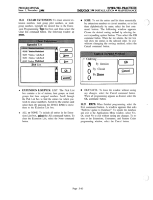 Page 359PROGRAMMINGIssue 1, November 1994lNTRR-TRLPItA~cES
IMX/GMX 256 INSTALLATION & MAINTENANCE
10.24CLEAR EXTENSION: To erase several ex-
tension numbers, hunt group pilot numbers, or trunk
group numbers, highlight the desired line in the Exten-sion Programming 
‘Qpe list box and then select the
Clear Ext command button. The following window ap
pea=-
Egtension List
02.03 ‘Station Undefined
02.04 -Station Undefined
02.05 ‘Station 
Undctined
tick List
0SORT: To sort the entries and list them numericallyby...