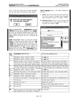 Page 362INTER-TELPRACTICRSIMX/GMX 256 INSTALLATION & MAINTENANCYPROGRAMMINGIssue 1, November 1994
10.32If you later remove the voice mail designation
from the hunt group, the following window appears:
li
bl
b:
St
e:
01
tlfi033 AUTOMATED
A’lTENDh HUNT
:ROUP: If the hunt group is flagged as a voice comput-
r group, the Automated Attendant Hunt Croup checkDX is available. Check this box if the stations in the
Dice computer hunt group will serve as automated at-
ndants.
034DIAL RULES: When you select this command...