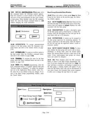 Page 363PROGRAMMINGIssue 1, November 1994INTER-TELPRACTICESIMX/GMX 256 INSTALL4TION & MAINTENANCE1035
RECALL DJZSTINATION: When you select
this command button, the following window appears.
Enter the extension or circuit number of the station that
will serve as the recall destination for this voice comput-
er hunt group. When finished, select the OK command
button. Or, select the Cancel command button to 
exit
without changing the recall destination.
Recall Destination:I-
(ok) (Y=-)10.36 ANNOUNCE: To assign...