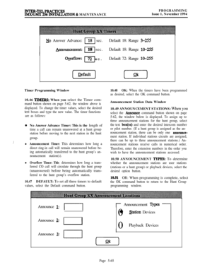 Page 364INTER-TELPRACTICESPROGRAMMING
IMX/GMX 256 INS’lXLlATION 81 MAINTENANCEIssue 1, November 1994
No Answer Advance:p[ sec.Default 18: Range 3-255
_Apnouncement:I18 sec.Default 18: Range lo-255
OXerflOW: 72 sec.IDefault 72: Range lo-255Timer Programming Window
10.46 
TIMERS: When you select the Timer com-
mand button shown on page 5-62, the window above is
displayed. To change the timer values, select the desired
text boxes and type the new value. The timer functions
are as follows:
0No Answer Advance Timer:...