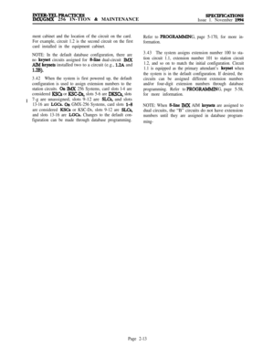 Page 39INTER-TELPlGKTICESIMX/GMX 256 IN-TION & MAINTENANCESPECIF’ICA~ONSIssue 1. November 1994
ment cabinet and the location of the circuit on the card.
For example, circuit 1.2 is the second circuit on the first
card installed in the equipment cabinet.
NOTE: In the default database configuration, there are
no 
keyset circuits assigned for 8-line dual-circuit JMX
AIM keysets installed two to a circuit (e.g., 1.2A and
1.2B).
3.42When the system is first powered up, the defaultI
configuration is used to assign...