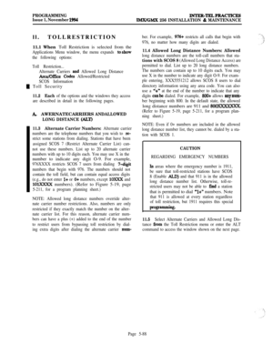 Page 387PROGRAMMING
Issue 1, November 1994INTER-TELPRACTIcRsIMX/GMX 256 INSTALLATION & MAINTENANCEll. TOLLRESTRICTION
11.1 When Toll Restriction is selected from the
Applications Menu window, the menu expands toohow
the following options:
Toll Restriction...
Alternate Carriers 
and Allowed Long Distance
Area/O&e Codes Allowed/Restricted
SCOS Information
1 Toll Security
11.2Each of the options and the windows they access
are described in detail in the following pages.
A AWERNATECARRIERSANDALLOWED
LONG DISTANCE...