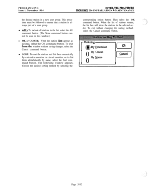 Page 391PROGRAMMINGIssue 1, November 1994INTER-TKLPRACTICRSIhWGMX 256 INSTALLATION % MAINTENANCE
the desired station in a new user group. This proce-
dure must be followed to ensure that a station is al-
ways part of a user group.l
ALL: To include all stations in the list, select the All
command button. (The None command button can-
not be used in this window.)l
OK or CANCEL: When the station lists appear asdesired, select the OK command button. To exit
from the window without saving changes, select the
Cancel...