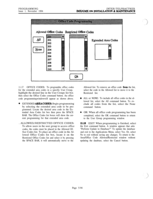 Page 393PROGRAMMINGIssue 1, November 1994INTER-TELPRACTKESJMX/GMX 256 INSTAUATXON & MAJNTENANCE
Al_lowed Office CodesRes@icted Office Codes
11.17OFFICE CODES: To programthe office codes
for the extended area codes in a specific User Croup,highlight the desired line in the User Croups list box
then select the Office Codes command button. An office
code programmingwindowwill appear as shown above.
0EXTENDED ARJXACODES: Begin programmingby selecting the extended area code to be pro-
grammed. Locate the desired area...