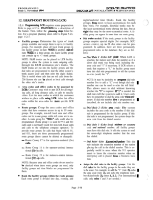 Page 397PROGRAMMINGIssue 1. November 1994INTER-TELPRACTICE!SIMX/GMX 256 INSTALLATION & MAINTENANCE
12. 
LEAST=COST ROUTING (LCR)12.1 
Proglamming LCR requires some preparation.
Refer to page 4-32 in FEHURESfor a description of
the feature. Then, follow the 
plamting steps listed be-
low. For a program planning sheet, refer to Figure 5-23,
page 5-217.l Facility groups: Determine the types of trunk
groups available and assign them to up to 24 facility
groups. For example, place all local trunk groups in
one...