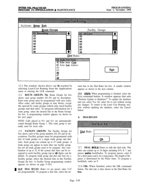 Page 398INTER-TRLPRACTICESIMXIGMX 256 lNS’E4LLATION & MAINTENANCEPROGRAMMINGIssue 1, November 1994Actions 
setup Exit
Facility Groups
Qial Rules
~
02 Echo Area Code
03 
Echo Lot Address
04
05
06
07
0812.2 The window shown above can 
be reached by
selecting Least-Cost Routing from the Applications
menu or entering the LCR command.
12.3
ROUTE GROUPS: The Route Groups list box
shows each group number (01-19) and its description.
Each route group must be programmed with area codes,
office codes, and facility groups...