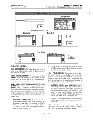 Page 399PROGRAMMINGIssue 1, November 1994INTER-TELPRACTICESIMWGMX 256 INSTAUAI’LON & MAINTENANCE
mcription:
- . Excluded
ZUl202
203
204
II
(1ok
Area/Office Code Table
Iincluded
(]
&.&pration
0Hone
Time BlockB. ROUTE GROUPS
12.9 
DESCRlPTION: To give the route group a
name of up to 20 characters, select the Description text
box and type the name.
12.10CONFIGURATION: To assign area and office
codes to tables, or to assign facility groups to time
blocks, select the desired line in the Configuration list
box and...