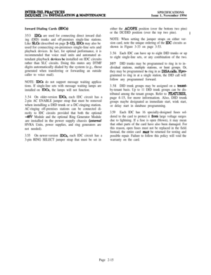 Page 41INTER-TELPRACTICESIMX/GMX 256 INS~TION & MAlNTENANCESPECIFICATIONSIssue 1, November 1994
Inward Dialing Cards 
(IDCs)353
IDCs are used for connecting direct inward dial-
ing (DID) trunks and off-premises single-line stations.
Like 
SLCs (described on page 2-12), IDCs may also beused for connecting on-premises single-line sets and
playback devices. In fact, for optimal performance, it is
recommended that voice mail units and automated at-tendant playback devices be installed on IDC circuits
rather than...