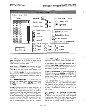 Page 403PROGRAMMINGIssue 1, November 1994INTER-TELPRACTICES
IMX/GMX 256 IIWULLATION % MAINTENANCE
Actions setup Exit
xX.xX G/L
xX.xX G/L
xX.xX G/L
xX.xX G/L
XX-XX G/L
xX.xX DID
xX.xX DID
xX.xX DID
xX.xX DID
xX.xX DID
IExitI
Receive Gain:q0 dB0Ground Start
Transmit Gain:
q0a I.&opstart0 
dB
-Hybrid Balance -0
Ideal0
l Unloaded0
Loaded
EE & M Interface
l-lCurrent DT Detect
uRel_axed Ring Detect
wQTMF Signaling
LlIgnore Answer &per&ion
1
OVpe1 OVpe4 ()2-Wire,
OVP2 Obpe5 ()4-Wire
13.5TRUNKS: To begin programming an...