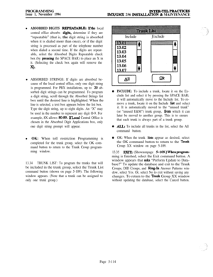 Page 413PROGRAMMINGINTER-TELPRACTIcEsIssue 1, November 1994IMX/GMX 256 INS’JALLATION & MAINTENANCE
l
ABSORBED DIGITS REPEATABLE: Ifthe local
central office absorbs 
digita, determine if they are“repeatable” (that is, the digit string is absorbed
when it is dialed more than once), or if the digit
string is processed as part of the telephone number
when dialed a second time. If the digits are repeat-
able, select the Absorbed Digits Repeatable check
box (by 
pressing the SPACE BAR) to place an X in
it. (Selecting...