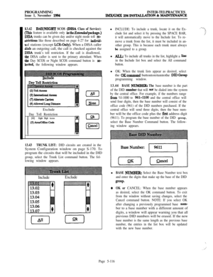 Page 415PROGRAMMINGIssue 1, November 1994INTER-TELPRACTICESIMX/GMX 256lIWlXLUTION & IUINTENANCE
3.42DAY/NIGHT SCOS @ISA Class of Service):
fhis feature is available only intheE&ndedpackage.)
HSA trunks can be given day and/or night mode toll re-
trictions like those described on page 4-27 for individ-al stations (except 
LCR-Only). When a DISA caller
ials an outgoing call, the call is checked against the
)ISA trunk’s toll restriction. If the call is disallowed,
le DISA caller is sent to the primary attendant....