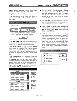 Page 419PROGRAMMINGIssue 1, November 1994JNTRR-TELPRACTICESIMX/GMX 256 INS~TION & MAINTENANCE
changes. To return to the DID Croup X window without
updating the database, select the Cancel button.Ring-In/Answer Patterns Window
13.50The following window appears when an item isselected from the 
Ring-luhswer list box shown on
page 
5-108.
pattern Title:II
The Answer pattern will always contain
every station in the Ring-in pattern.
IExit
13.51PATFERN TlTLEz To assign a name of up to
20 characters for the...