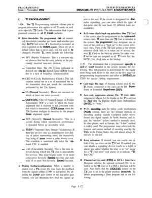 Page 421PROGRAMMINGIssue 1, November 1994INTER-TELPRACTICESIMX/GMX 256 INSTALLATION & MAINTRNANCEC. 
TlPROGRAMMING
13.56The Tl Programming window allows you to
program information that applies to all Tl trunks as wellas to specific 
Tl Cards. The information that is pro-
grammed common to all Tl Cam3 includes:
0Error thresholds: The programmer csn set numeri-cal thresholds (number per hour and number per
day) forT1 Card errors. If a threshold is exceeded, an
error is printed on the 
SMDRreport. (These are set...