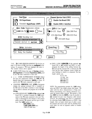 Page 427PROGRAMMINGIssue 1, November 1994
INTRR-TEZPRACTICRS
IREUGMX 256INSTALLATION & MAINTRNANCEIO
l D4SuperframeIO
Extended SuperFrame (ESF’)
Zero code Suppression scheme
AMI (Bit 7) @ B~ZS0 None
1
ECM Encoding Law
y. . .. . . . . . . . . ;;$y . . . . . . . . . . . . I . . . .. :..~~~~~~:~~~~~~~~~~~~~~~~ 4. . . . . . . . . . . . . .
Transmit mu-Law to mu-law
Belay Activation
02Relay Not Enabled
+
I
I DSX-1 Line Length
0 @O-133 Feet 0 266-399Feet0133-266 Feet 0 399-533
Feet0 533-655 Feet
([ Error Diag ]&ck&&...