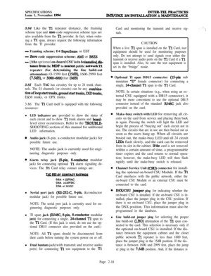 Page 44SPECIFICATIONSIssue 1, November 1994INTER-TELPBACTICESIMX/GMX 256lNSTALLATlON & MAlNTENANCE3.84 Like the 
Tl repeater distance, the framing
scheme type and xero code suppression scheme type are
also available from the 
Tl provider. In fact, when order-
ing a 
Tl span, always request the following information
from the Tl provider:
- Framing scheme: D4 Superframe or ESF
- Zero code suppression scheme: AMI or B8ZS
- If the optional on-board CSU is to be inshlle~ dis-
tance from the MDF to neBrpsf public...