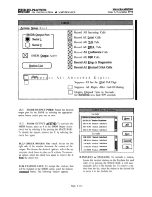 Page 442INTKR-TELPRACTICESIMX/GMX 256 INSTALLATION & MAINTENANCE
PROGRAMMINGIssue 1, November 1994
Actions &tup Exit
wwRecord All Incoming Calls Record All Incoming Calls
wwRecord All -Local Calls Record All -Local Calls
ElElRecord All Toll Calls Record All Toll Calls
lxlxRecord All QISA Calls Record All QISA Calls
w
wRecord AI1 conference Calls
SMDR 
output ActivewRecord All DID Calls
(7)8 Suppress All Absorbed Digits
Suppress All but the 
&st Toll Digit
Suppress All Digits After End-Of-Dialing
17Display...