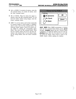 Page 443PROGKAMbllNGIssue 1, November I!394INTER-TKLPKACTICKSlMX/GMX 256INSTALLQION & MAINTENANCEALL or NONE: To include all stations, select the
All command button. To exclude all stations, select
the None command button.
OK or CANCEL: When the station lists appear asdesired, select the OK command button. To exit
from the window without saving changes, select the
Cancel command button.
SORT: To sort the stations and list them numerically
by extension number or circuit number, or alphabeti-
cally by name, select...