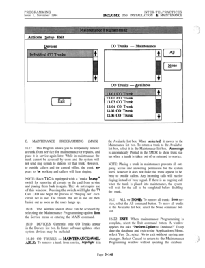 Page 447PROGRAMMINGIssue 1, November 1994INTER-TELPRACTICESIMX/GMX 256 INSTALLATION % MAINTENANCEActions 
&tup Exit
Devices
Ezit1
CO Trunks - Maintenance
(-T-)
13.04CO Trunk
13.05 CO Trunk
13.06 CO Trunk
C.MAINTENANCE PROGRAMMING (MAIN)
16.17This Program allows you to temporarily removea trunk from service for maintenance or repairs, and
place it in service again later. While in maintenance, the
trunk cannot be accessed by users and the system will
not send ring signals to stations for that trunk. However,
to...