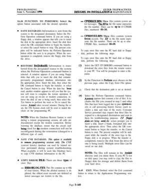 Page 467PROGRAMMINGIssue 1, November 1994INTER-TELPRACTICESIMX/GMX 256 INS~TION & MAINTENANCE
16.44 FUNCTION TO PERFORM: Select the
option button associated with the desired operation.SAVE DATABASE: Information is sent from the
system to the designated destination. Select the Per-
form Operation command button. If you are using a
floppy disk, a window appears that tells you to insert
the disk in the appropriate drive. Insert the disk then
select the OK command button to begin the transfer,
or select the cancel...