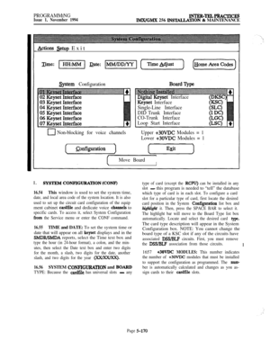 Page 469PROGRAMMINGIssue 1, November 1994INTER-TELPBACTIcESIMX/GMX 256 B’WIMLATION & MAINTENANCE
&tions setup Exit
astern Configuration
clNon-blocking for voice channels
fQ&iguration
D@tal -KeysetInterface
Keyset Interface
Single-Line Interface
DIDTrunk Interface
CO-Trunk Interface
Loop Start Interface
Upper 
+30VDC Modules = 1
Lower 
+30VDC Modules = 1
Move Board
1
I.!3YSTEM CONF’IGURATION (CONI?)
16.54This window is used to set the system time,
date, and local area code of the system location. It is also
used...