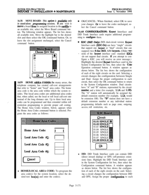 Page 470_’INTER-TELPRACTICESPROGRAMMING
MX/GMX 256 INS-mON & MAINTRNANCEIssue 1, November 1994
16.58MOVE BOARD: 
This option is avaihble only
in stand-alone 
programming sessions. If you wish to
move a board from its assigned location in the cardfile to
an available slot, select the Move Board command but-
ton. The following window appears. The list box shows
all available slots. Move the highlight bar to the desiredslot and then select the OK command button. Or, to
leave the slot assignment unchanged, select...