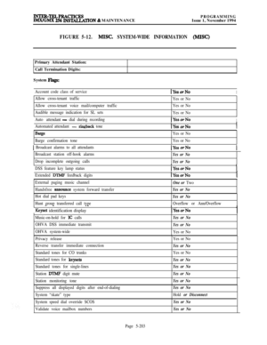 Page 502INTER-TELPRACTICESIMWGMX 256 INST4LLATION & MAINTENANCEPROGRAMMINGIssue 1, November 1994
FIGURE 5-12.MISC. SYSTEM-WIDE INFORMATION (MISC)Primary Attendant Station:
Call Termination Digits:
System 
Hags:
Account code class of serviceIYesorNoI
Allow cross-tenant traffic
Allow cross-tenant voice mail/computer traffic
Audible message indication for SL setsYes or No
Yes or No
Yes or No
Auto attendant
- dial during recording(YesorNoI
Automated attendant - ringback tone
I
IYes orNoI
Barge
Barge confirmation...