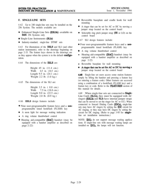 Page 55~LI&JymsSTALLATION & MAINTENANCE
SPECIFICATIONSIssue 1, November 1994F. SINGLE-LINE SETS
4.62Up to 240 single-line sets may be installed on the
256 System. The models available are:
8Enhanced Single-Line Sets (EEiLSs) -available on
IMX 256 Systems only
0 Single-Line Instruments (SLIs)
0Industry-standard, single-line DTMF sets
4.63For illustrations of the 
ESLS and SLI (and other
station instruments), refer to the drawings beginning on
page 2-33. The feature keys shown in the drawings are
as they appear...