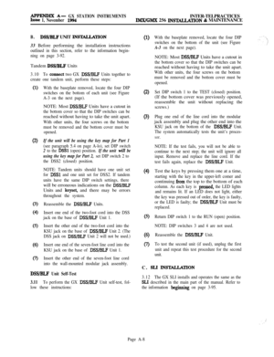 Page 592Al’l’ENDIX A- GX STATION INSTRUMENTSINTER-TELPRACTICESIssue 1, November 1994lMX/GMX 256 INS-TION & MAINTENANCE
B.DSWBLF UNIT INSTXLLATION33 Before performing the installation instructions
outlined in this section, refer to the information begin-
ning on page 3-92.Tandem 
DSS/BLF Units
3.10To connect two GX DSS/BLF Units together to
create one tandem unit, perform these steps:
(1)
(2)
(3)
(4
(5)
(6)
Q
With the baseplate removed, locate the four DIP
switches on the bottom of each unit (see Figure
A-3 on...