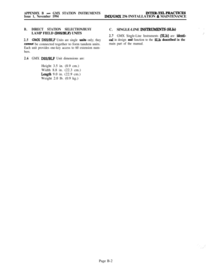 Page 597APPENDIX B - GMX STATION INSTRUMENTSINTEB-TELPBACTICESIssue 1, November 1994IMX/GMX 256 INSTALLATION & MAINTENANCE
B.DIRECT STATION SELECTION/BUSY
C.SINGLE-LINE INSTRUMJ3NTS (SLW’ \LAMP FIELD 
(DSS/BL~ UNITS2.7GMX Single-Line Instruments (SLIs) are identi-I
2.5GhJX DSSjBLF Units are single units only; they
canno? be connected together to form tandem units.
Each unit provides one-key access to 60 extension num-
bers.
cal in design and function to the SL% dekribed in the
main part of the manual.
2.6GMX...